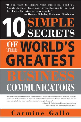 10 Simple Secrets of the World's Greatest Business Communicators