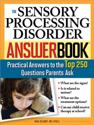 The Sensory Processing Disorder Answer Book: Practical Answers to the Top 250 Questions Parents Ask (Special Needs Parenting Answer Book)