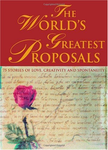 World?s Greatest Proposals : 75 Stories of Love, Creativity and Spontaneity.