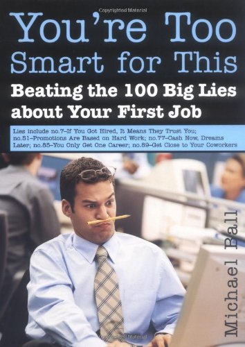 You're too smart for this : (beating the 100 big lies about your first job)