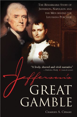 Jefferson?s Great Gamble : the Remarkable Story of Jefferson, Napoleon and the Men behind the Louisiana Purchase.