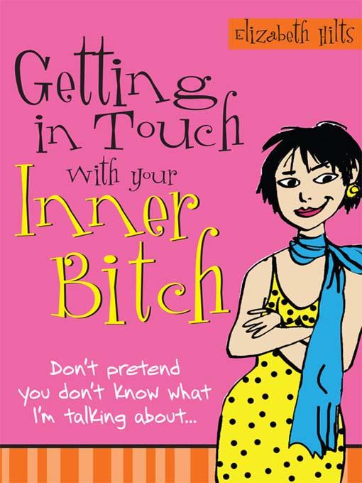 Getting in Touch with Your Inner Bitch