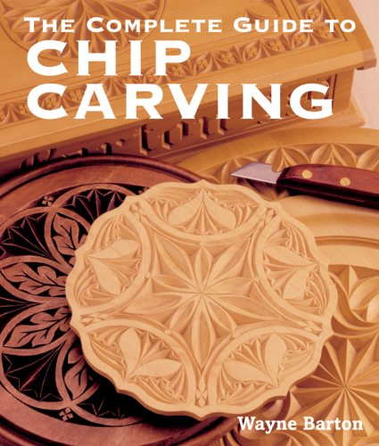 The Complete Guide to Chip Carving