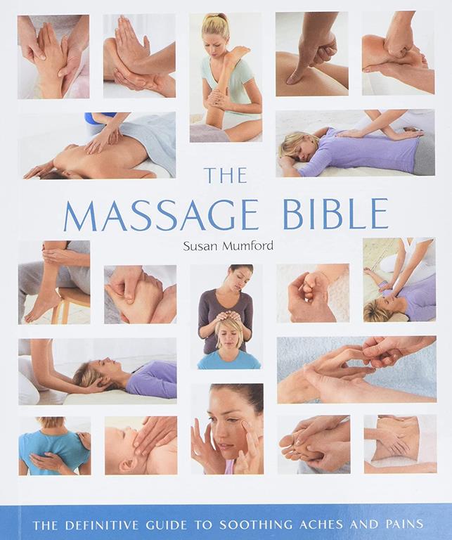 The Massage Bible: The Definitive Guide to Soothing Aches and Pains (Mind Body Spirit Bibles)