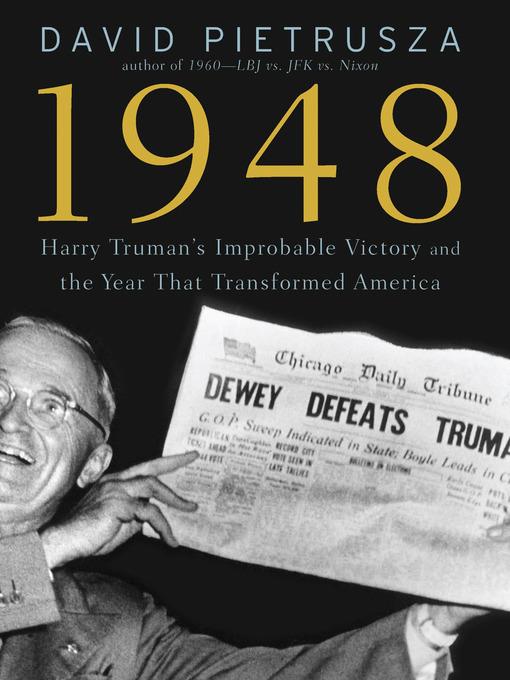 Harry Truman's Improbable Victory and the Year that Transformed America