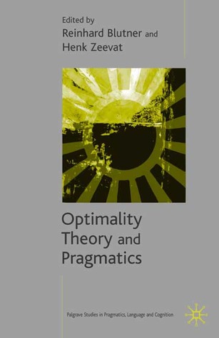 Optimality Theory And Pragmatics (Palgrave Studies In Pragmatics, Languages And Cognition)