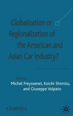 Globalization or Regionalization of the American and Asian Car Industry?