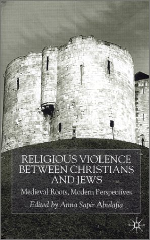 Religious violence between Christians and Jews : medieval roots, modern perspectives