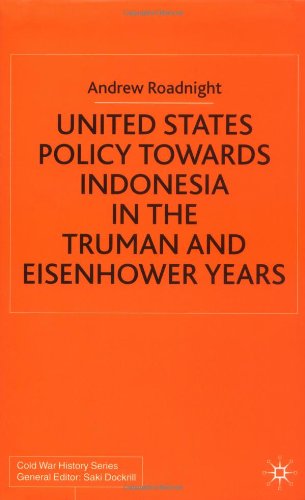 United States Policy Towards Indonesia in the Truman and Eisenhower Years