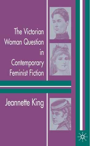 The Victorian Woman Question in Contemporary Feminist Fiction