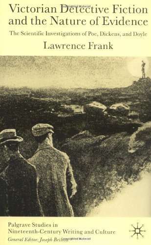 Victorian Detective Fiction and the Nature of Evidence : the Scientific Investigations of Poe, Dickens, and Doyle.