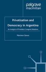 Privatization and democracy in Argentina : an analysis of President-Congress relations