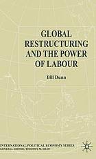 Global Restructuring and the Power of Labour