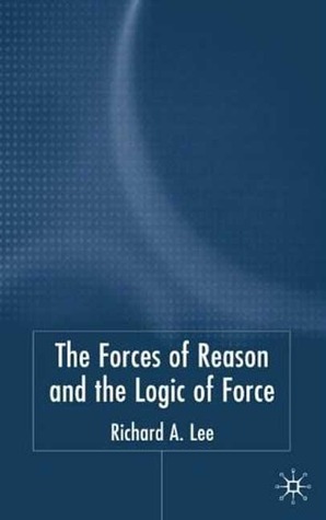 The Force of Reason and the Logic of Force