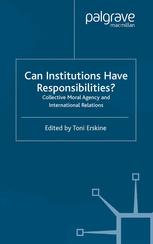 Can institutions have responsibilities? ;Collective moral agency and international relations