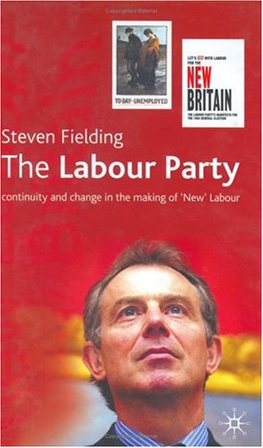 The Labour Party : Continuity and Change in the Making of 'New' Labour.