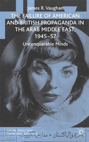 The Failure of American and British Propaganda in the Middle East, 1945-1957