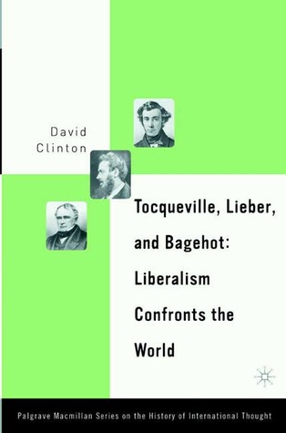 Tocqueville, Lieber, and Bagehot