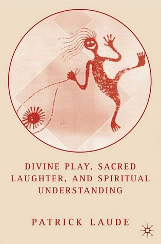 Divine Play, Sacred Laughter, and Spiritual Understanding