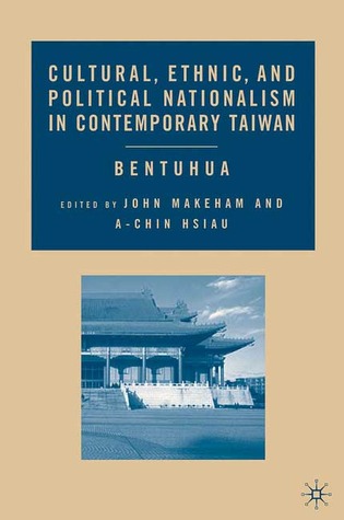 Cultural, Ethnic, and Political Nationalism in Contemporary Taiwan