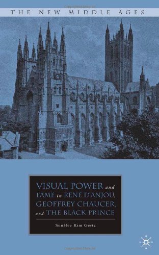 Visual Power and Fame in René d'Anjou, Geoffrey Chaucer, and the Black Prince