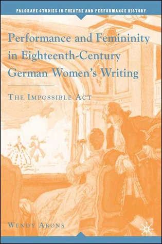 Performance and Femininity in Eighteenth-Century German Women's Writing