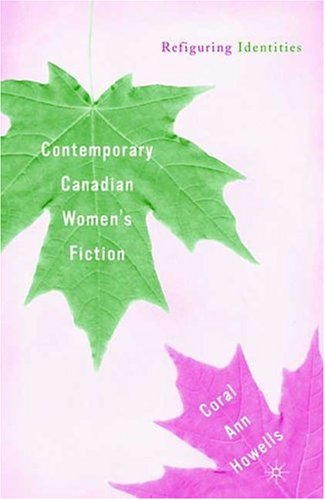 Contemporary Canadian Women's Fiction : Refiguring Identities.