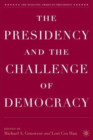 The Presidency and the Challenge of Democracy (The Evolving American Presidency)