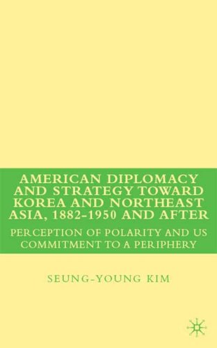 American Diplomacy and Strategy toward Korea and Northeast Asia, 1882 - 1950 and After