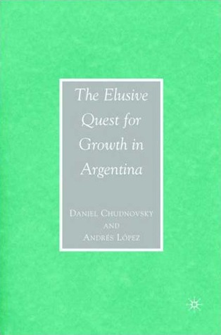 The Elusive Quest for Growth in Argentina