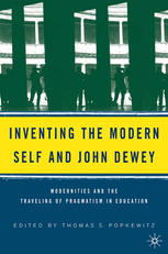 Inventing the modern self and John Dewey : modernities and the traveling of pragmatism in education