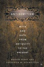 Antisemitism : Myth and Hate from Antiquity to the Present.