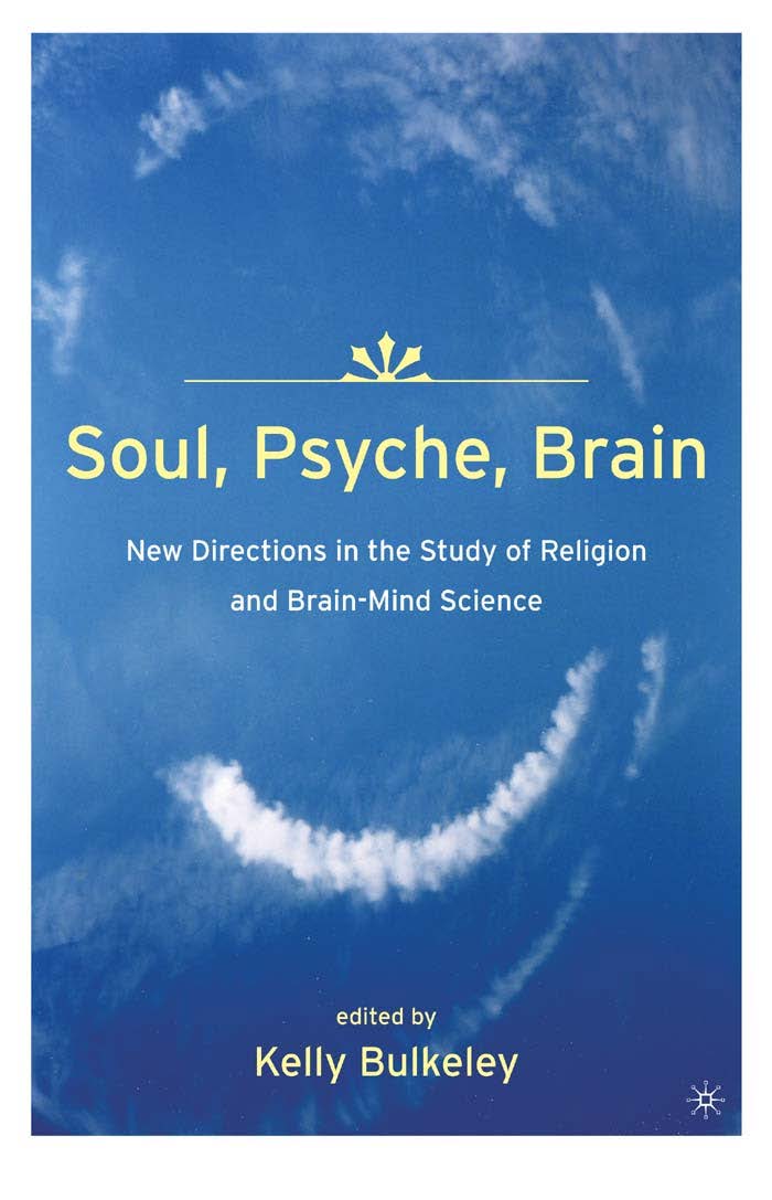 Soul, Psyche, Brain : New Directions in the Study of Religion and Brain-Mind Science.