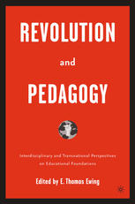 Revolution and pedagogy : interdisciplinary and transnational perspectives on educational foundations