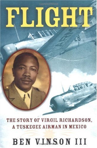 Flight : the Story of Virgil Richardson, a Tuskegee Airman in Mexico.