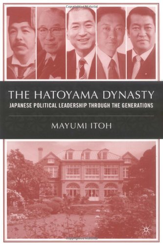 The Hatoyama Dynasty : Japanese Political Leadership through the Generations.