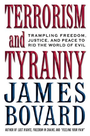 Terrorism and Tyranny : Trampling Freedom, Justice and Peace to Rid the World of Evil.