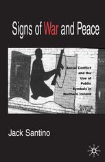 Signs of War and Peace : Social Conflict and the Uses of Symbols in Public in Northern Ireland.