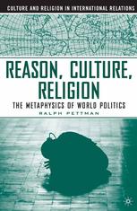 Reason, Culture, Religion : the Metaphysics of World Politics.