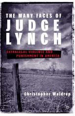 The many faces of Judge Lynch : extralegal violence and punishment in America