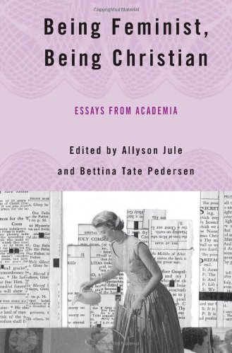 Being feminist, being Christian : essays from academia