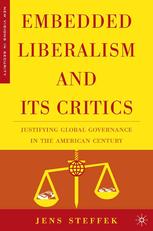 Embedded liberalism and its critics : justifying global governance in the American century