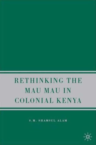 Rethinking the Mau Mau in Colonial Kenya