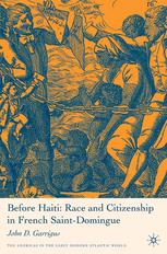 Before Haiti : race and citizenship in French Saint-Domingue