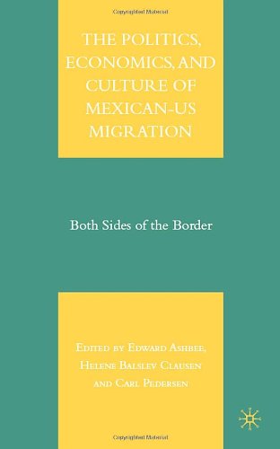 The Politics, Economics, and Culture of Mexican-US Migration