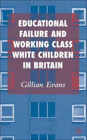 Educational Failure and Working Class White Children in Britain