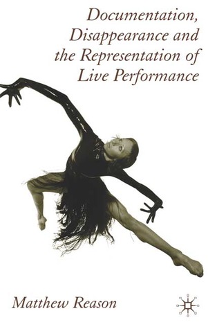 Documentation, Disappearance and the Representation of Live Performance