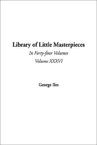 Library of Little Masterpieces, in Forty-Four Volumes (Complete - All Volumes)