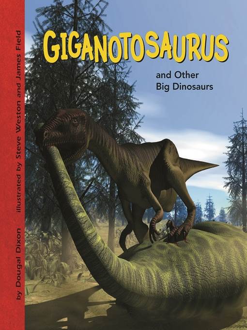 Giganotosaurus and Other Big Dinosaurs