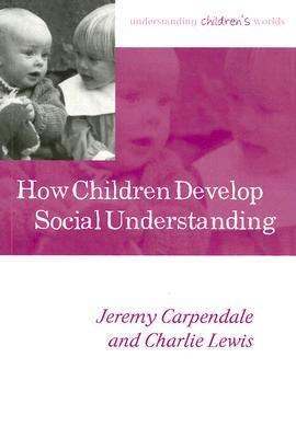 How Children Develop Social Understanding